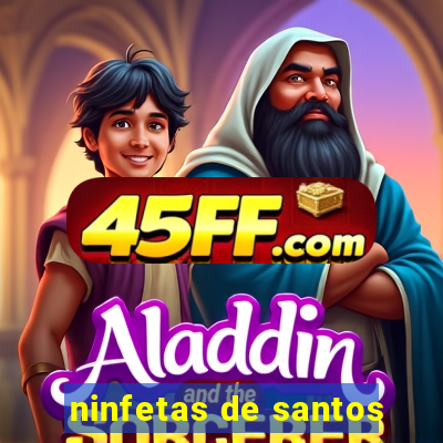 ninfetas de santos